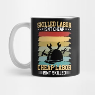 Skilled labor isn't cheap, cheap labor isn't skilled Mug